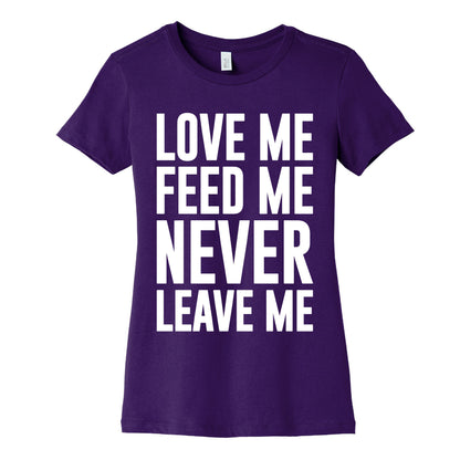 Love Me Feed Me Never Leave Me Women's Cotton Tee