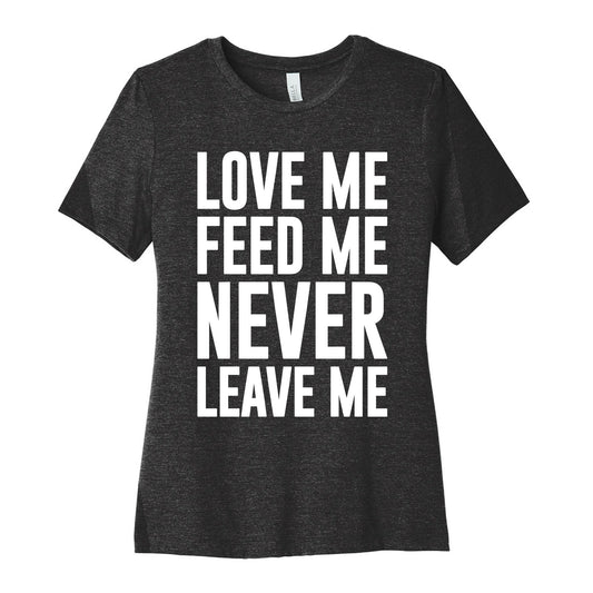 Love Me Feed Me Never Leave Me Women's Cotton Tee