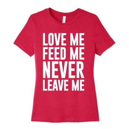 Love Me Feed Me Never Leave Me Women's Cotton Tee