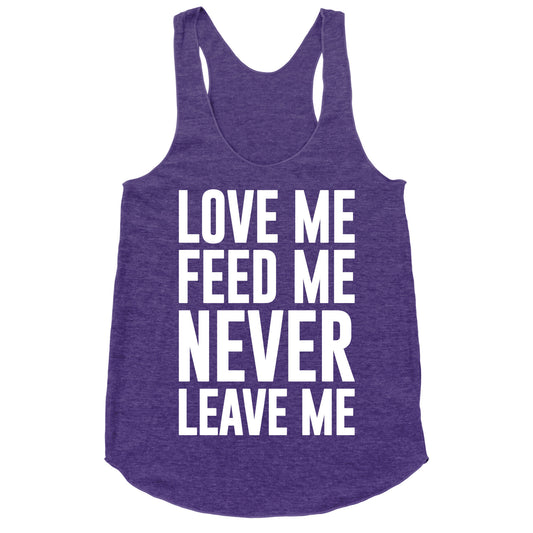 Love Me Feed Me Never Leave Me Racerback Tank