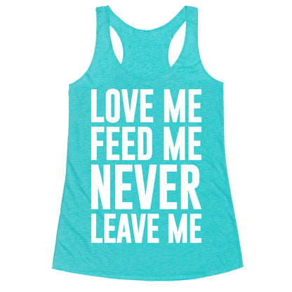 Love Me Feed Me Never Leave Me Racerback Tank