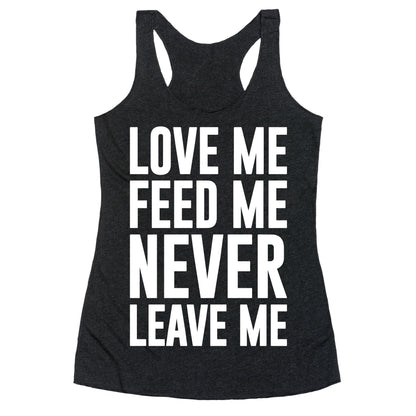 Love Me Feed Me Never Leave Me Racerback Tank