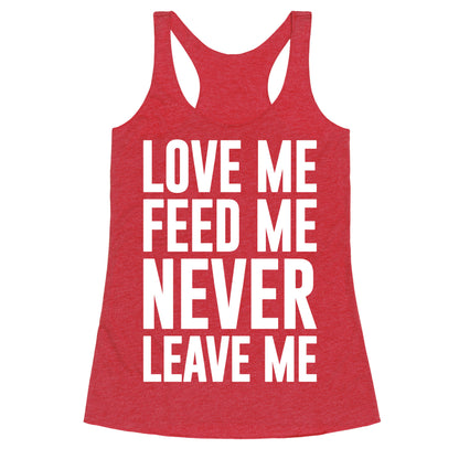 Love Me Feed Me Never Leave Me Racerback Tank