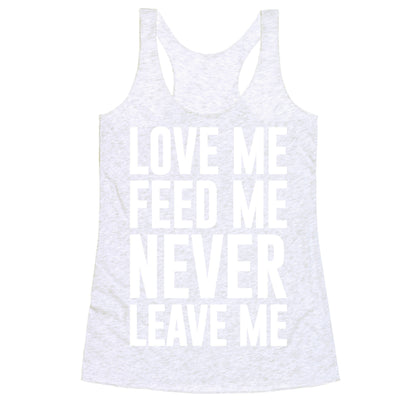 Love Me Feed Me Never Leave Me Racerback Tank