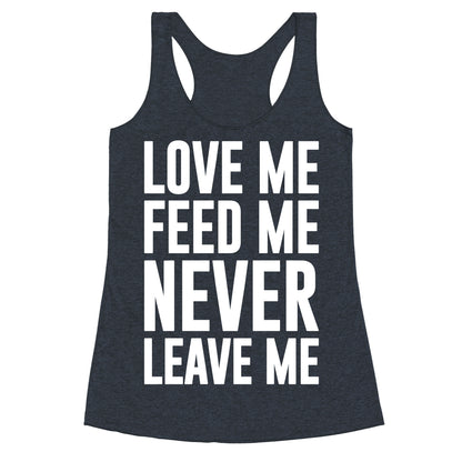 Love Me Feed Me Never Leave Me Racerback Tank