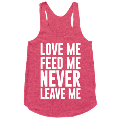 Love Me Feed Me Never Leave Me Racerback Tank