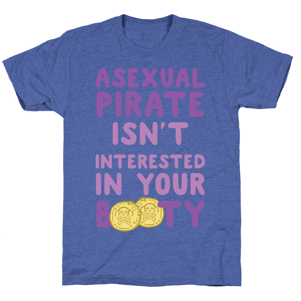 Asexual Pirate Isn't Interested In Your Booty Unisex Triblend Tee