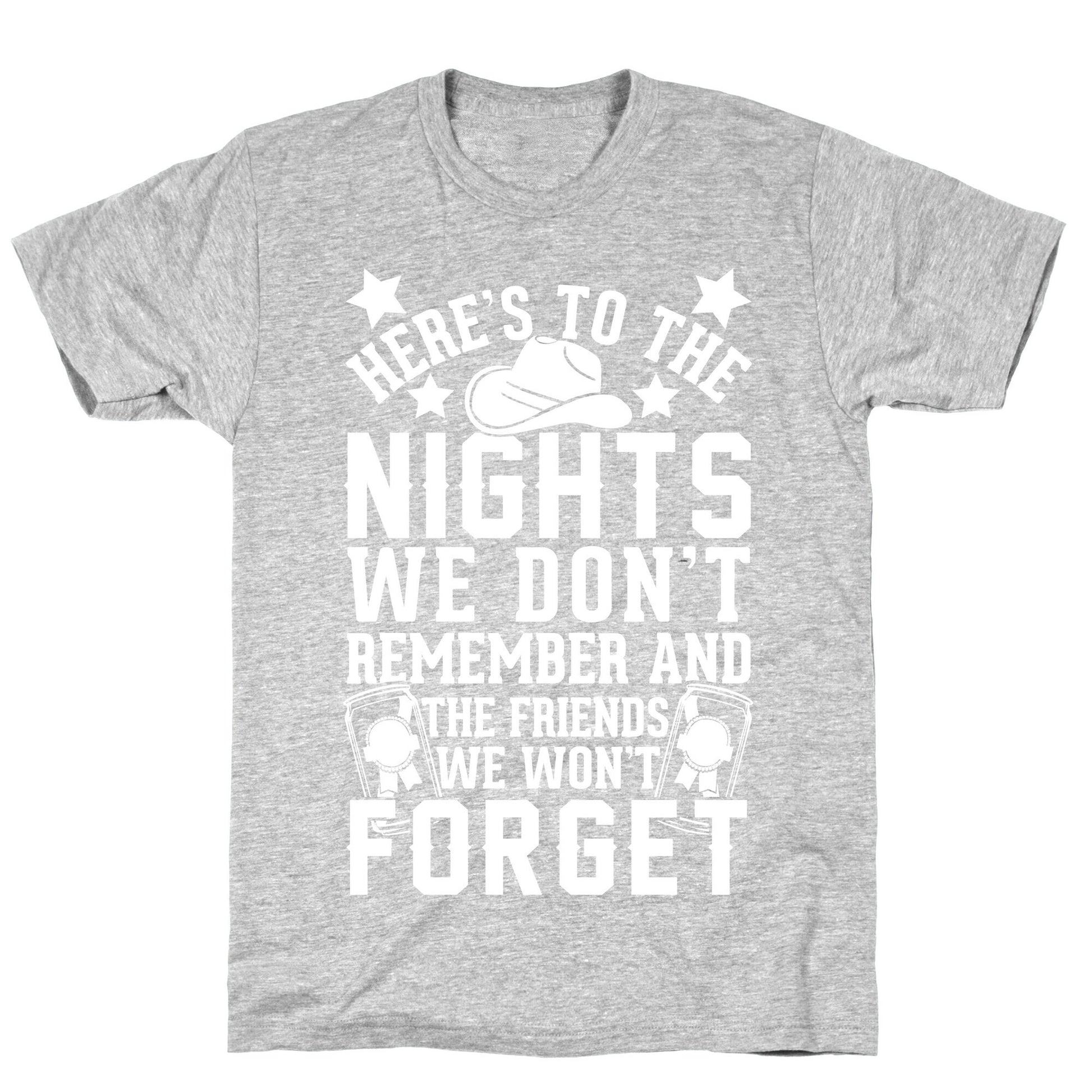 Here's To The Nights We Don't Remember And The Friends We Won't Forget T-Shirt