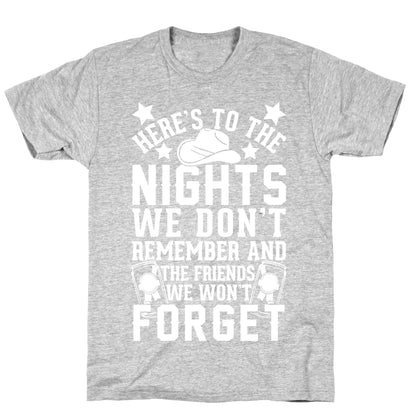 Here's To The Nights We Don't Remember And The Friends We Won't Forget T-Shirt