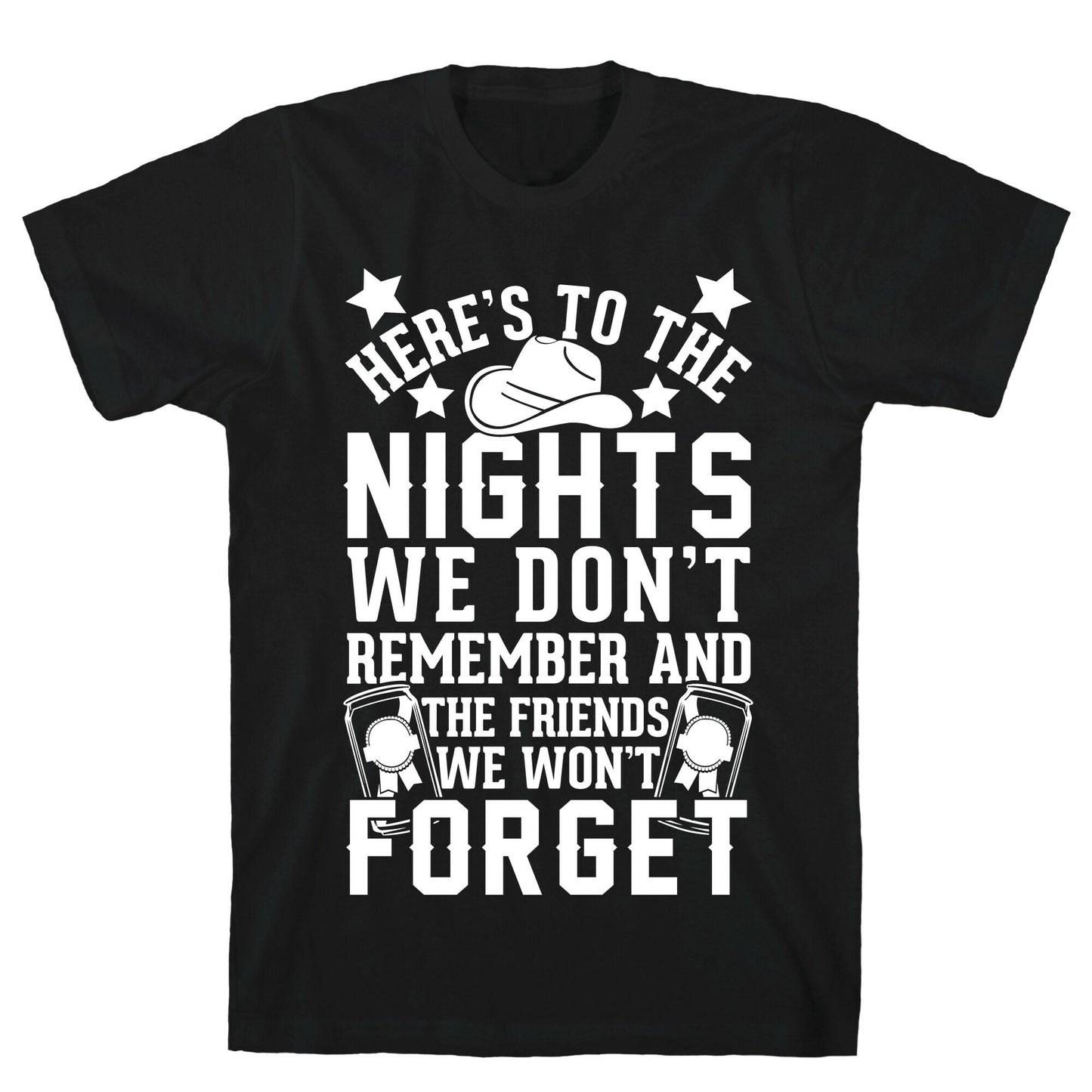 Here's To The Nights We Don't Remember And The Friends We Won't Forget T-Shirt