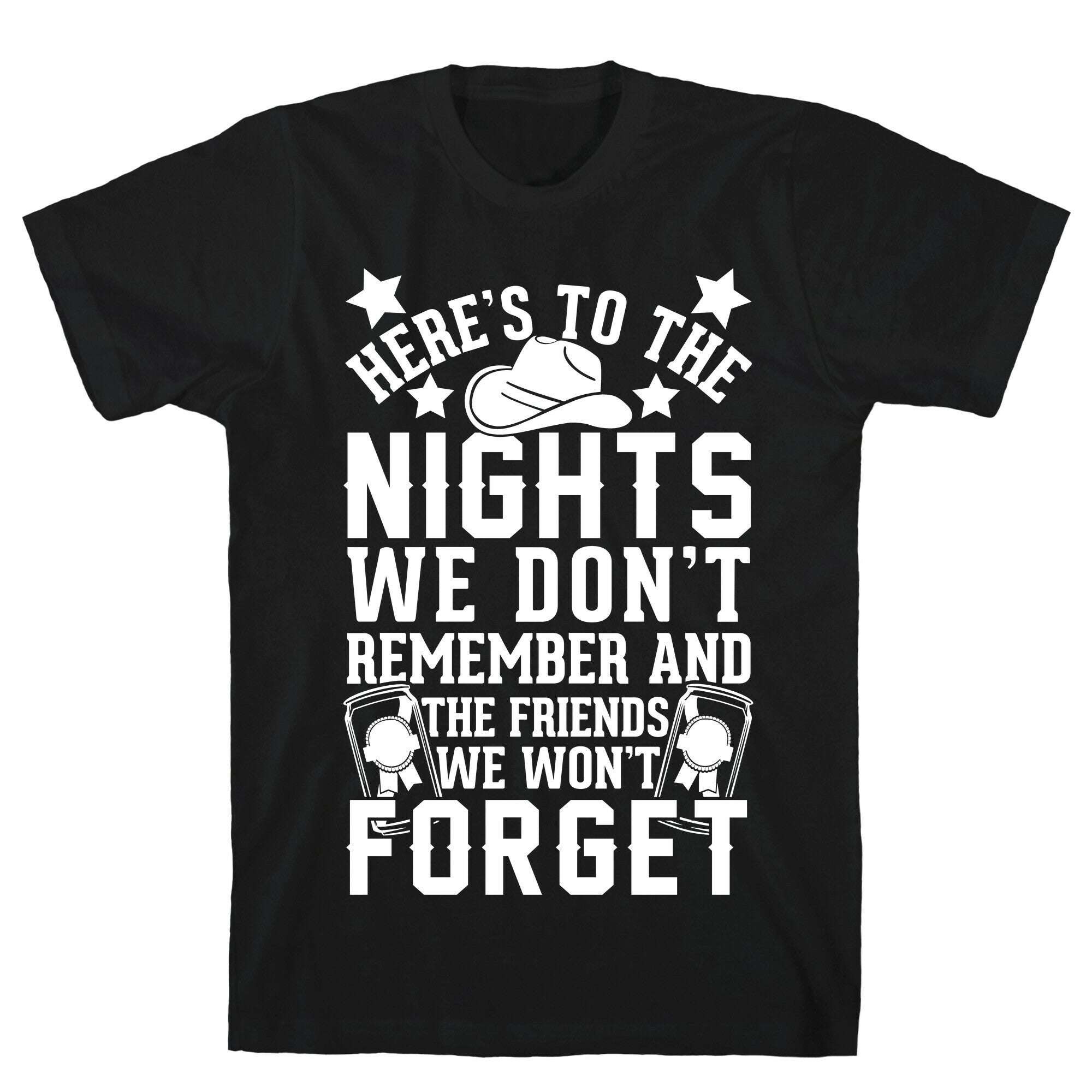 Here's To The Nights We Don't Remember And The Friends We Won't Forget T-Shirt