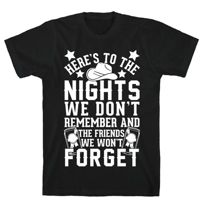Here's To The Nights We Don't Remember And The Friends We Won't Forget T-Shirt