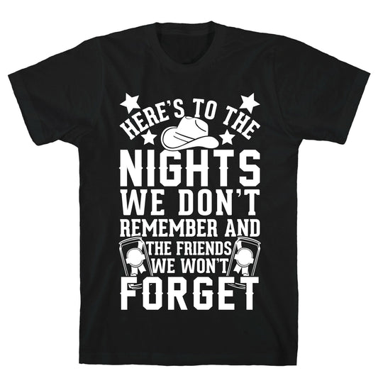 Here's To The Nights We Don't Remember And The Friends We Won't Forget T-Shirt