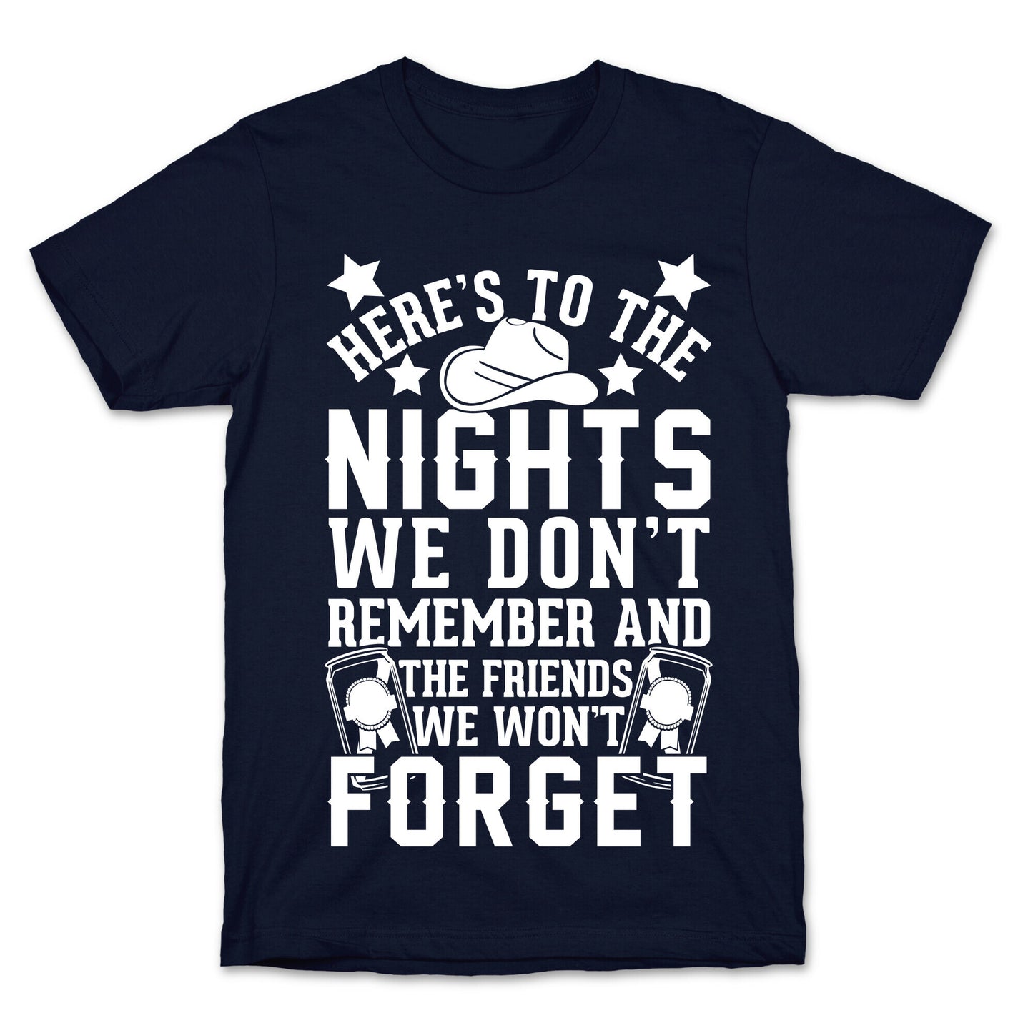 Here's To The Nights We Don't Remember And The Friends We Won't Forget T-Shirt