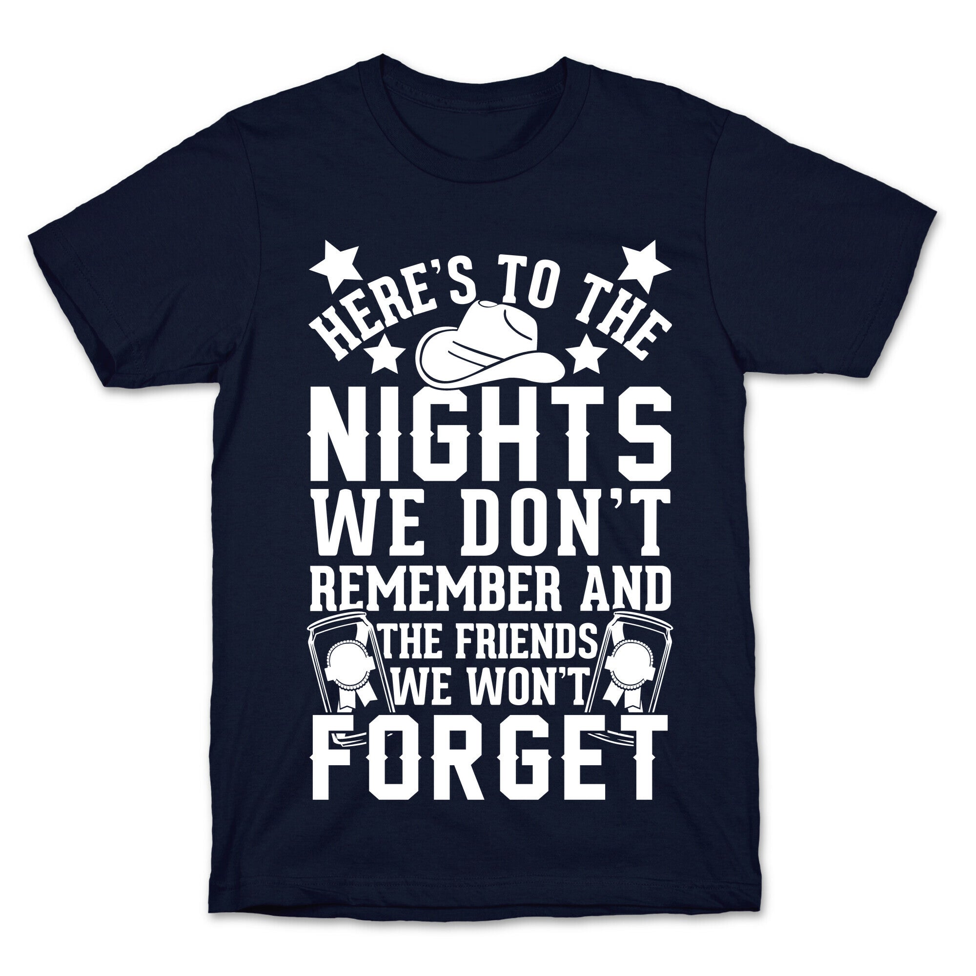 Here's To The Nights We Don't Remember And The Friends We Won't Forget T-Shirt