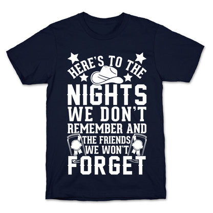 Here's To The Nights We Don't Remember And The Friends We Won't Forget T-Shirt