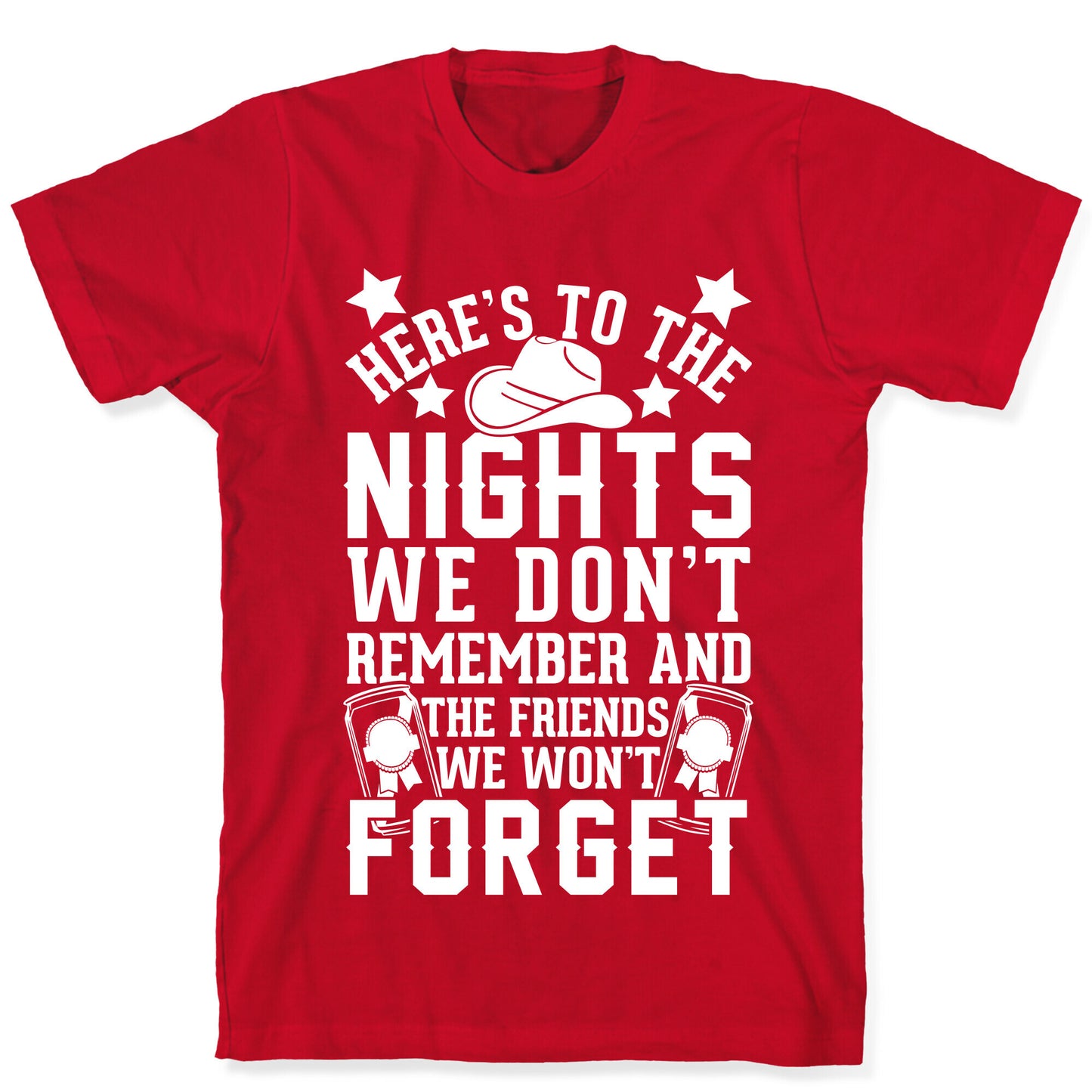 Here's To The Nights We Don't Remember And The Friends We Won't Forget T-Shirt