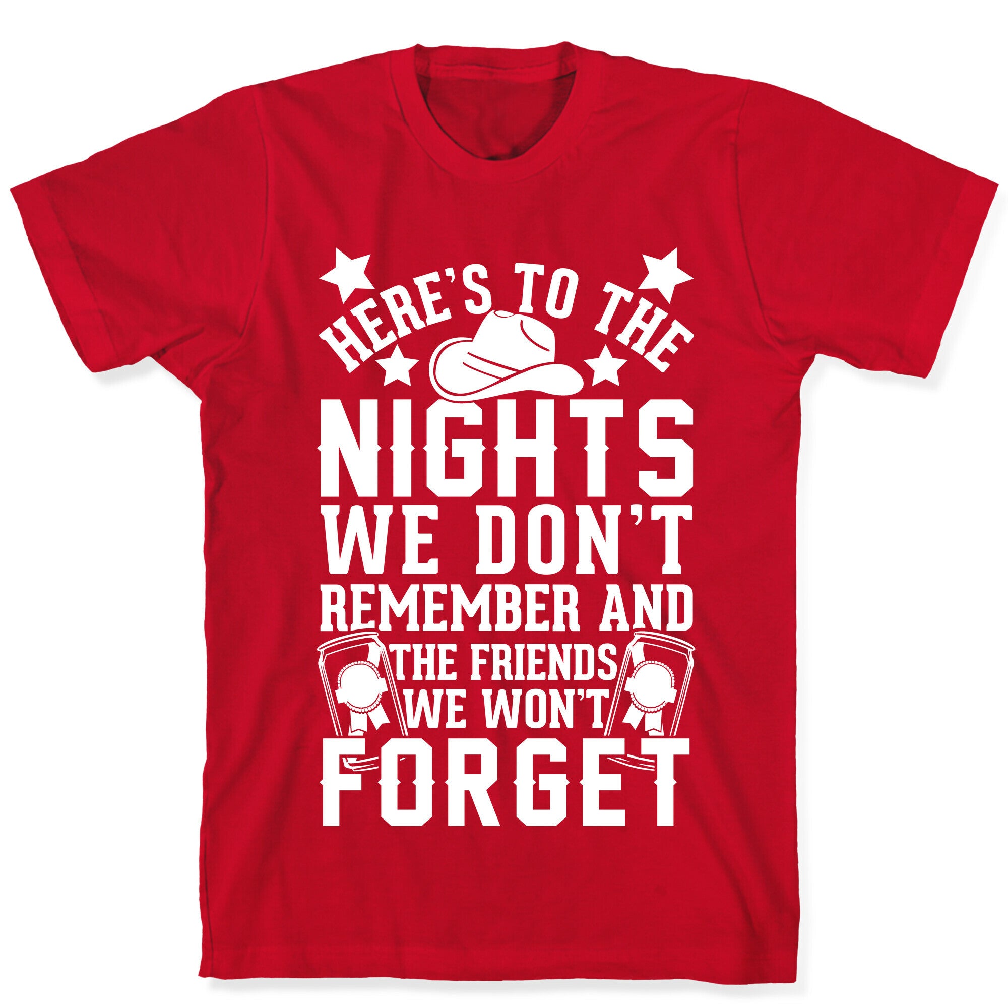 Here's To The Nights We Don't Remember And The Friends We Won't Forget T-Shirt