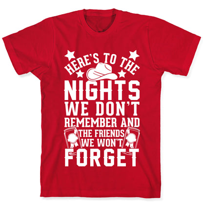 Here's To The Nights We Don't Remember And The Friends We Won't Forget T-Shirt