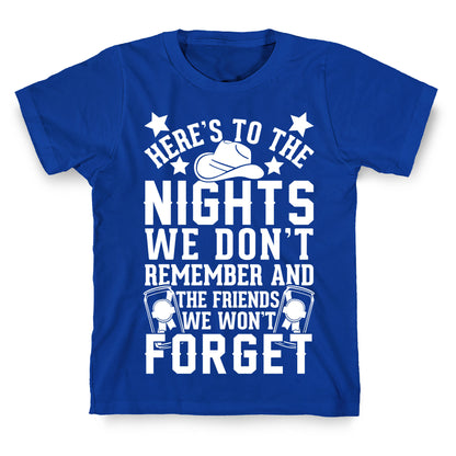 Here's To The Nights We Don't Remember And The Friends We Won't Forget T-Shirt