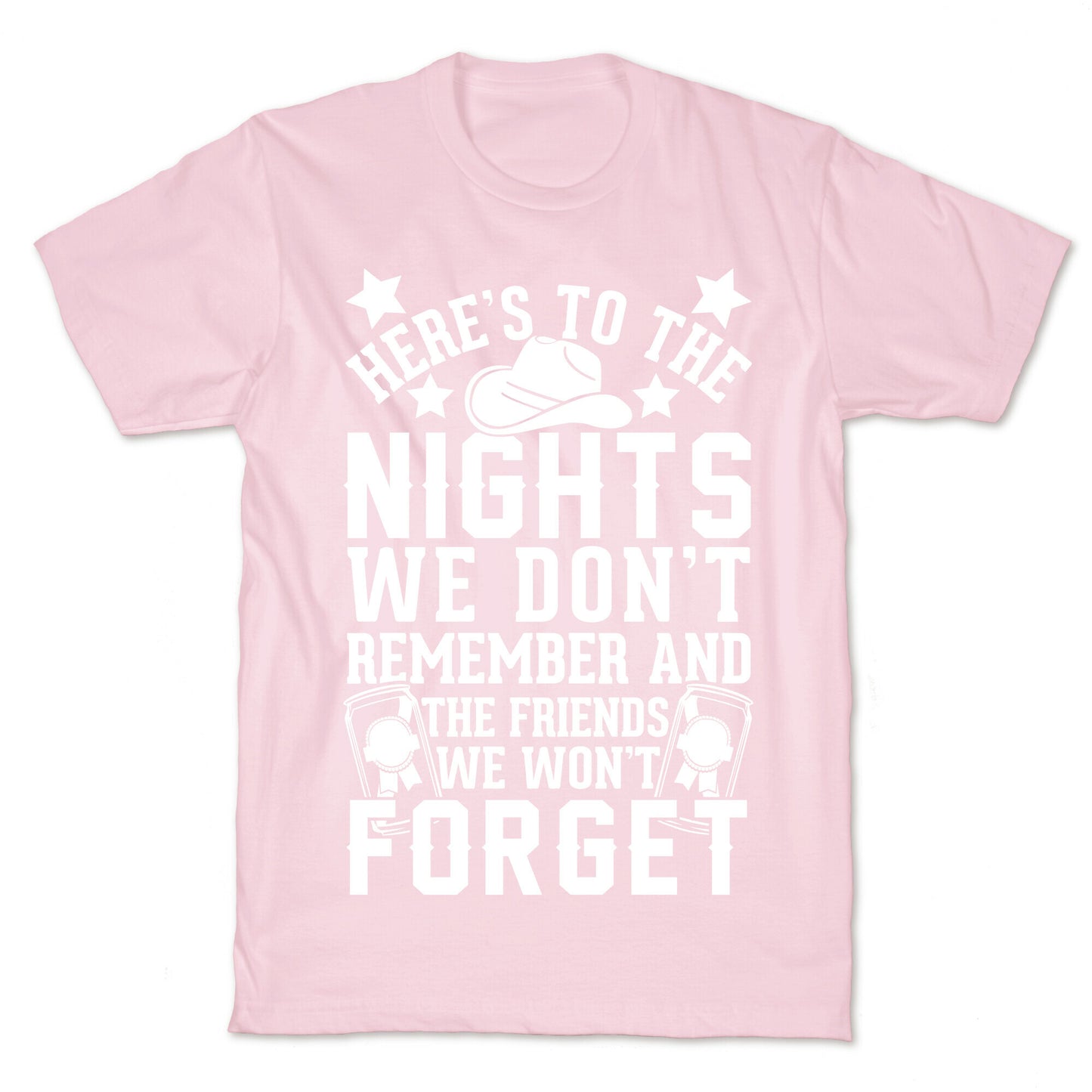 Here's To The Nights We Don't Remember And The Friends We Won't Forget T-Shirt