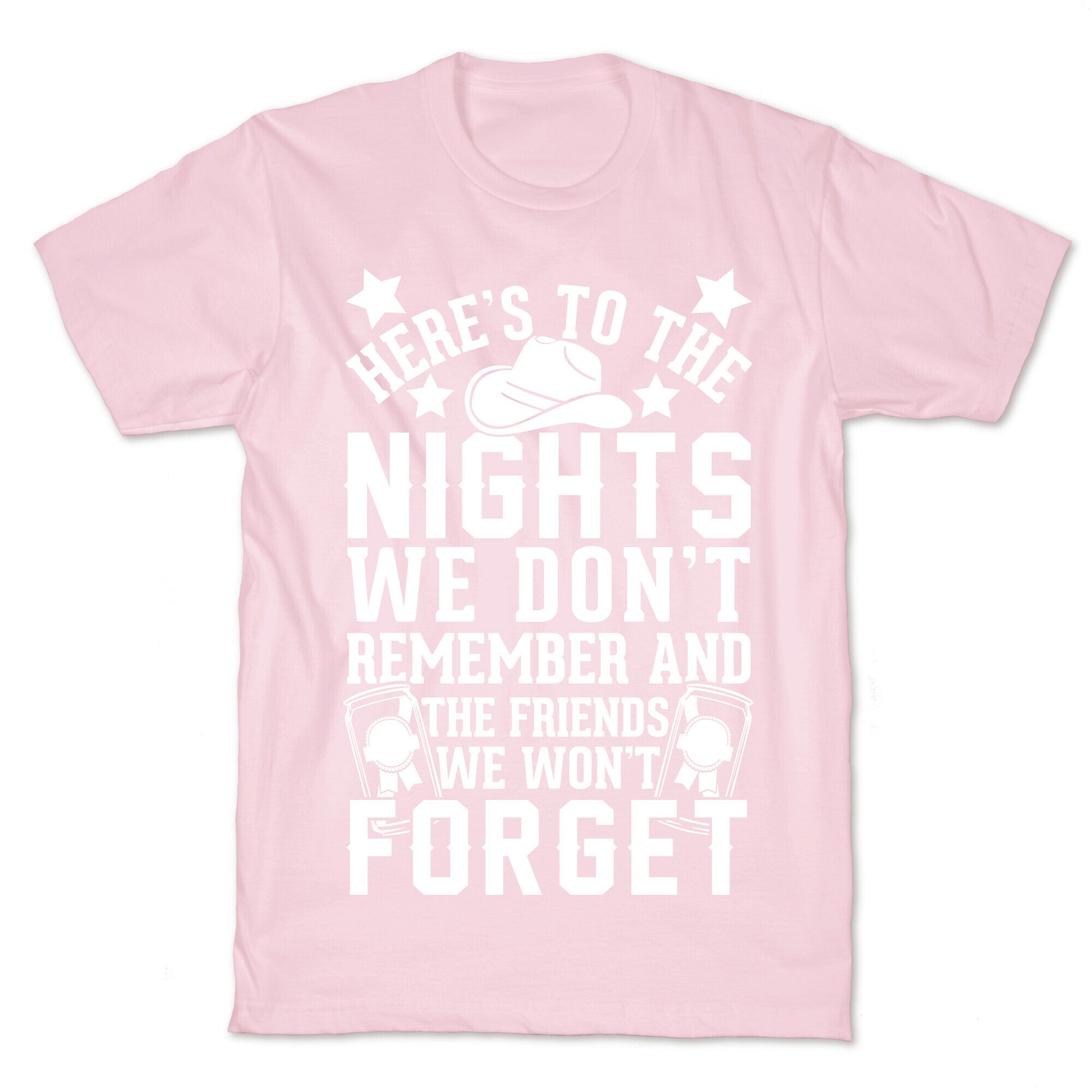 Here's To The Nights We Don't Remember And The Friends We Won't Forget T-Shirt