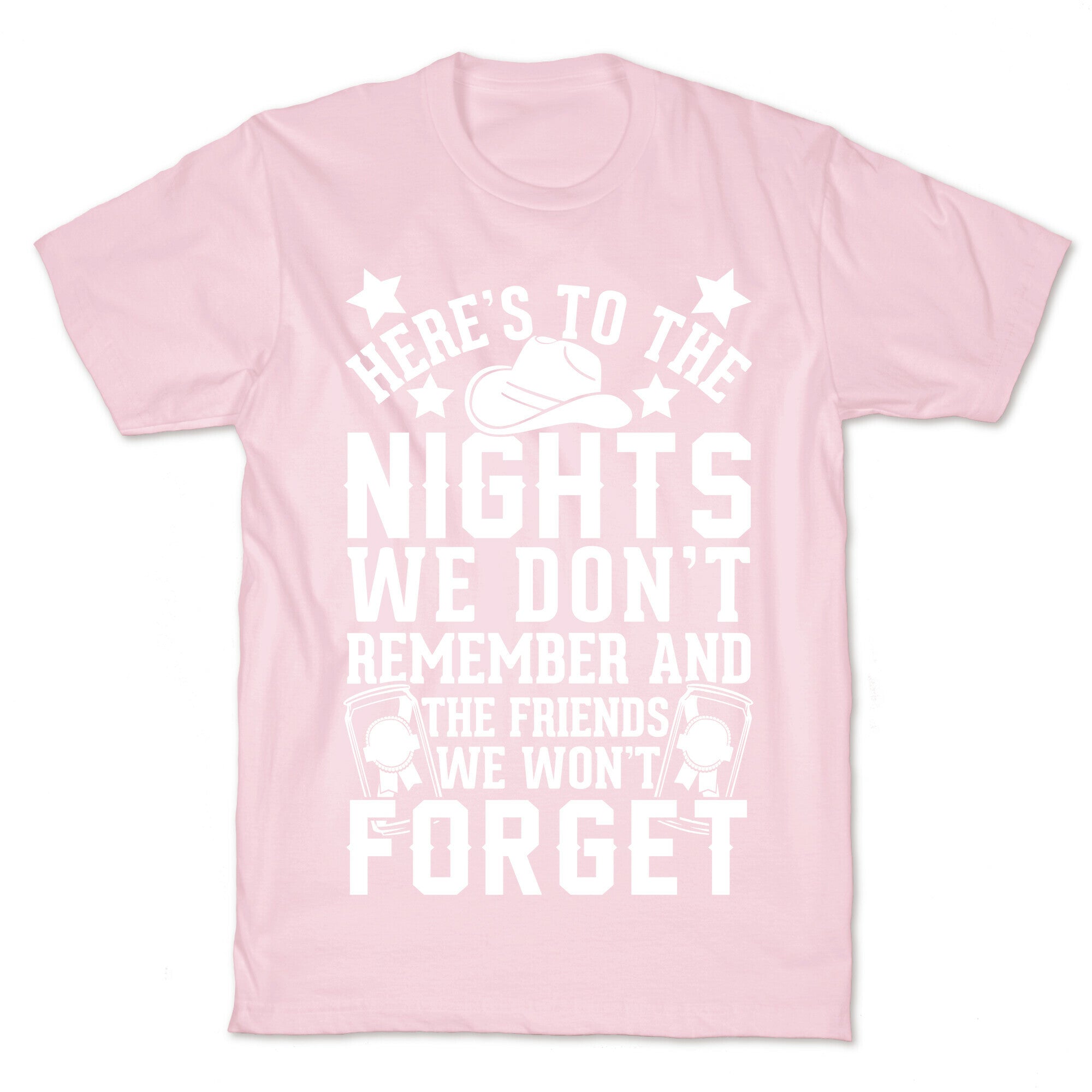 Here's To The Nights We Don't Remember And The Friends We Won't Forget T-Shirt
