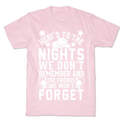 Here's To The Nights We Don't Remember And The Friends We Won't Forget T-Shirt
