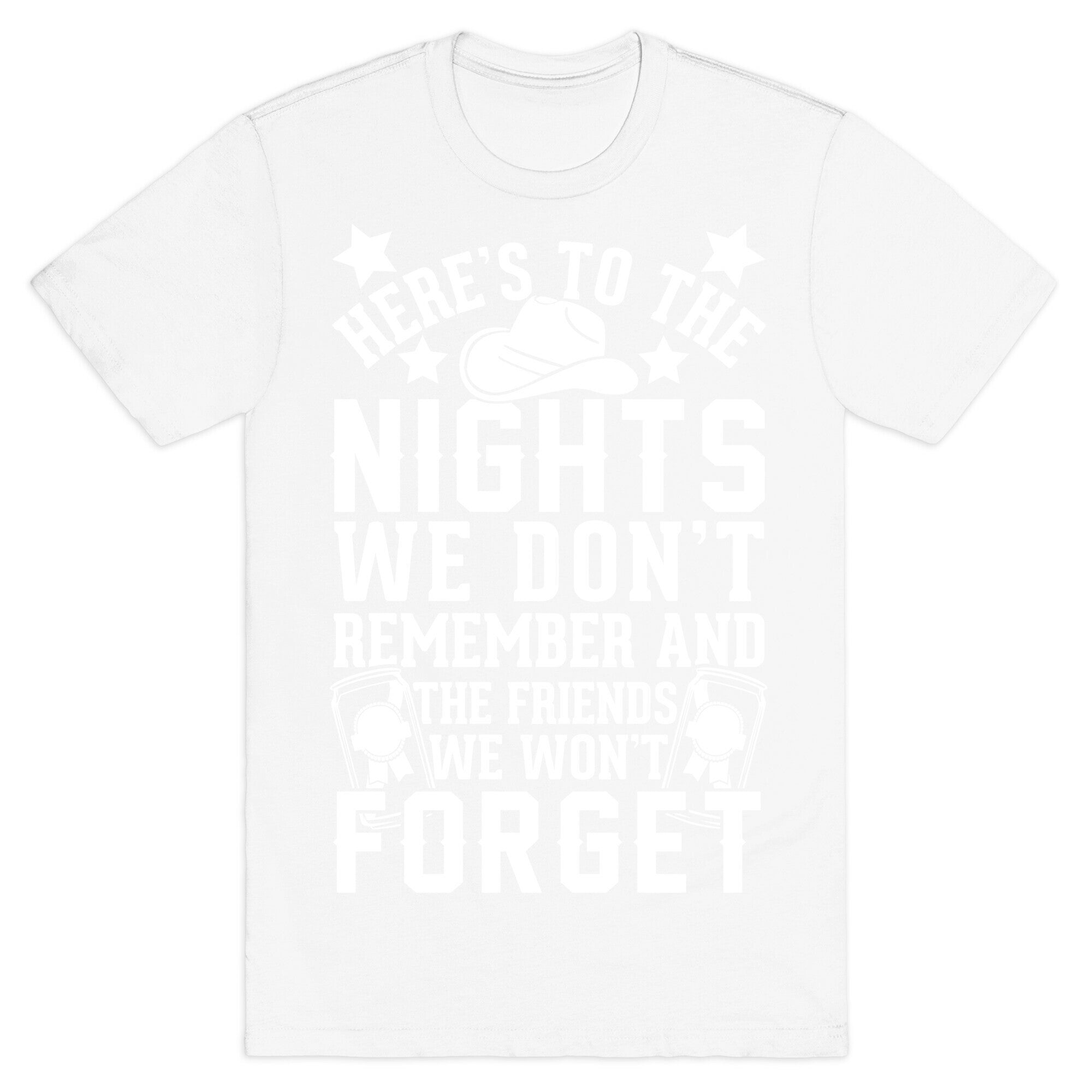 Here's To The Nights We Don't Remember And The Friends We Won't Forget T-Shirt