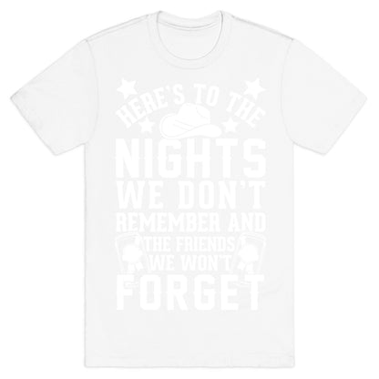 Here's To The Nights We Don't Remember And The Friends We Won't Forget T-Shirt