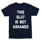 This Slut Is Not Ashamed T-Shirt