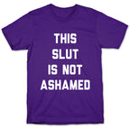 This Slut Is Not Ashamed T-Shirt