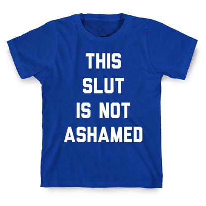 This Slut Is Not Ashamed T-Shirt