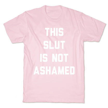 This Slut Is Not Ashamed T-Shirt