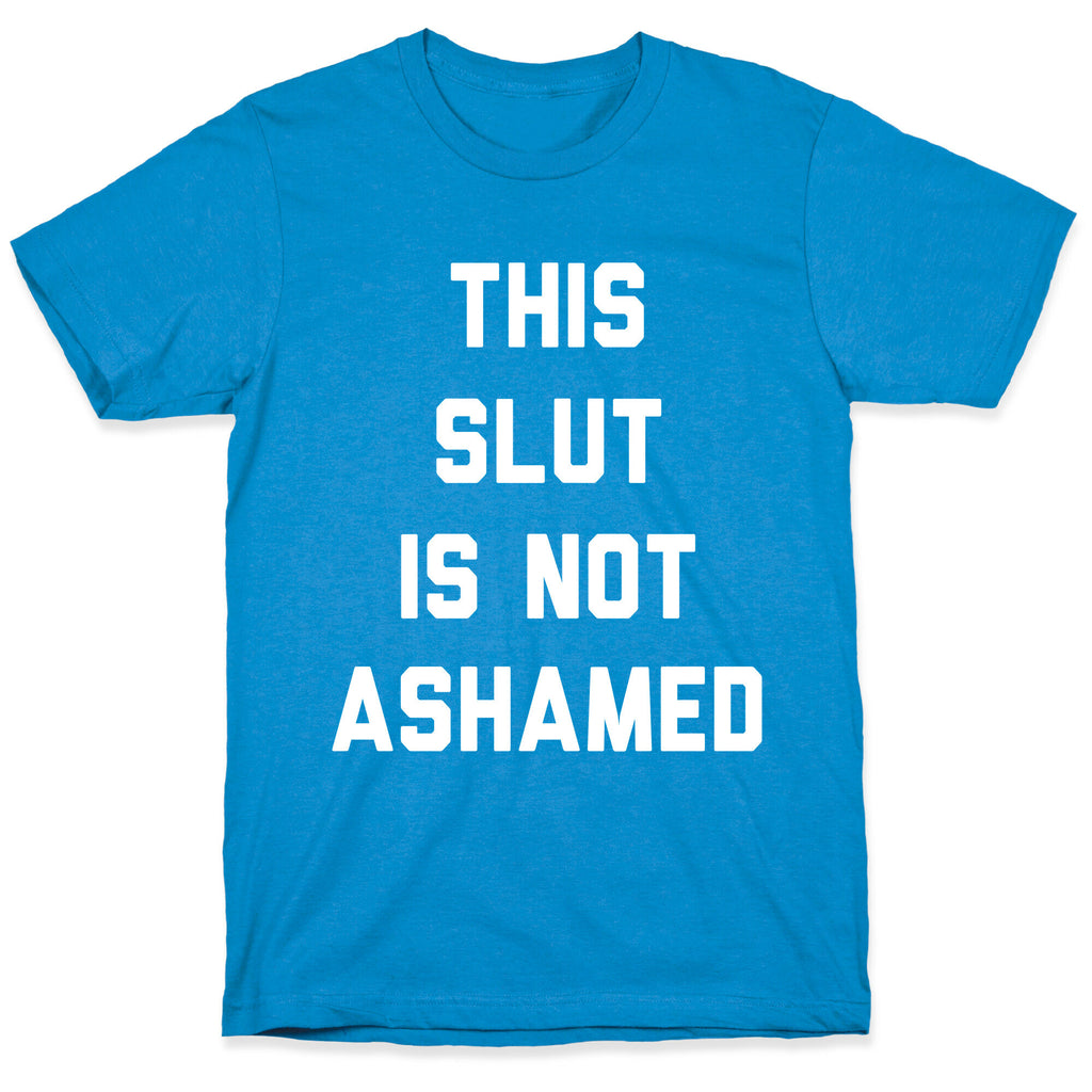This Slut Is Not Ashamed T-Shirt