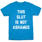 This Slut Is Not Ashamed T-Shirt