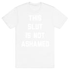 This Slut Is Not Ashamed T-Shirt