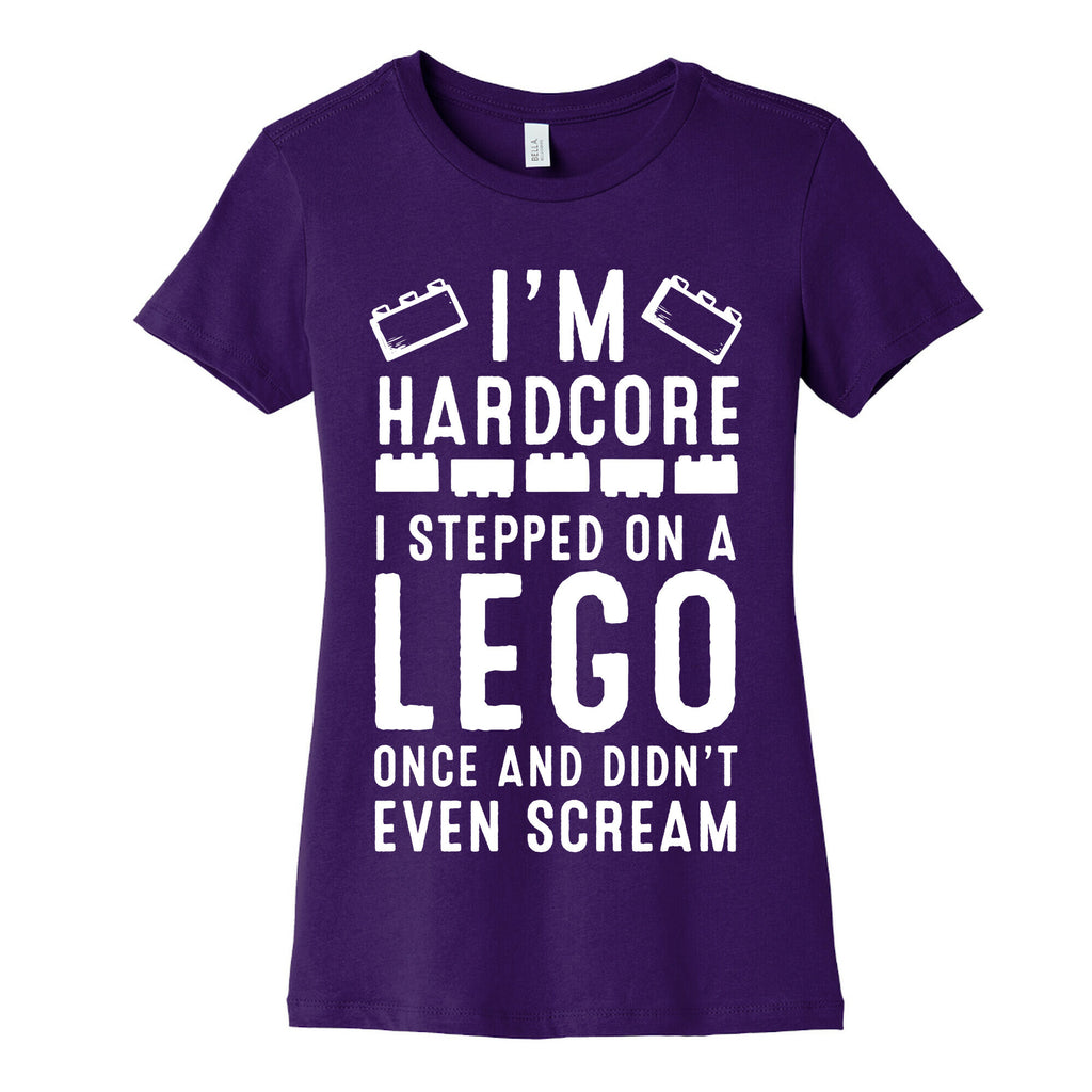 I'm Hardcore. I Stepped On a Lego Once and Didn't Even Scream Women's Cotton Tee