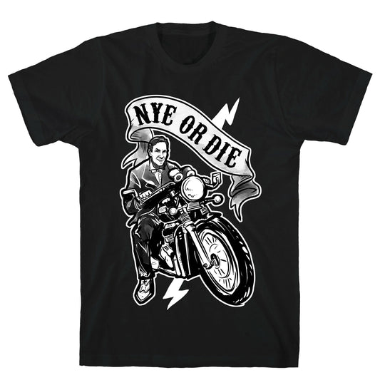 Bill Nye Or Die T-Shirt