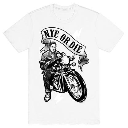 Bill Nye Or Die T-Shirt