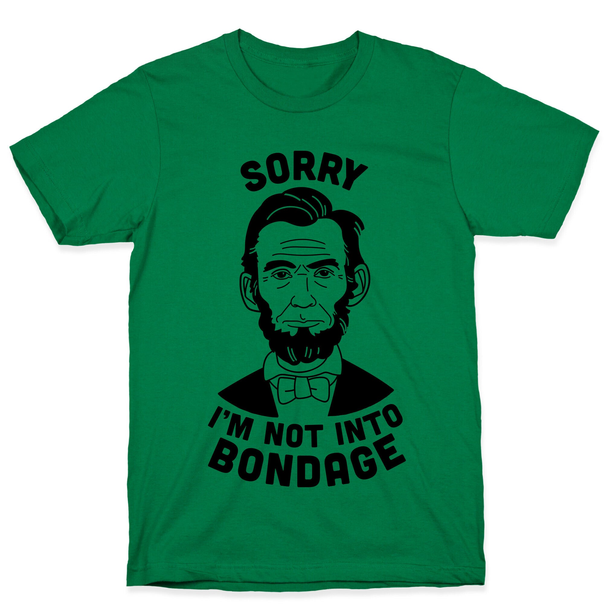 Abraham Lincoln Is Not Into Bondage T-Shirt