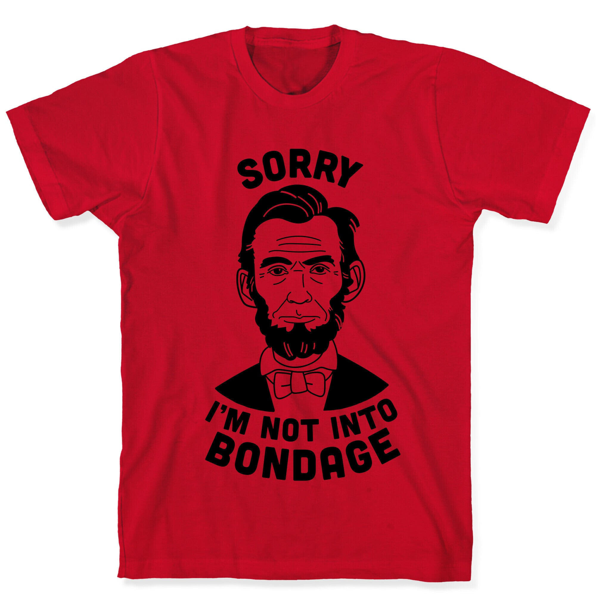 Abraham Lincoln Is Not Into Bondage T-Shirt
