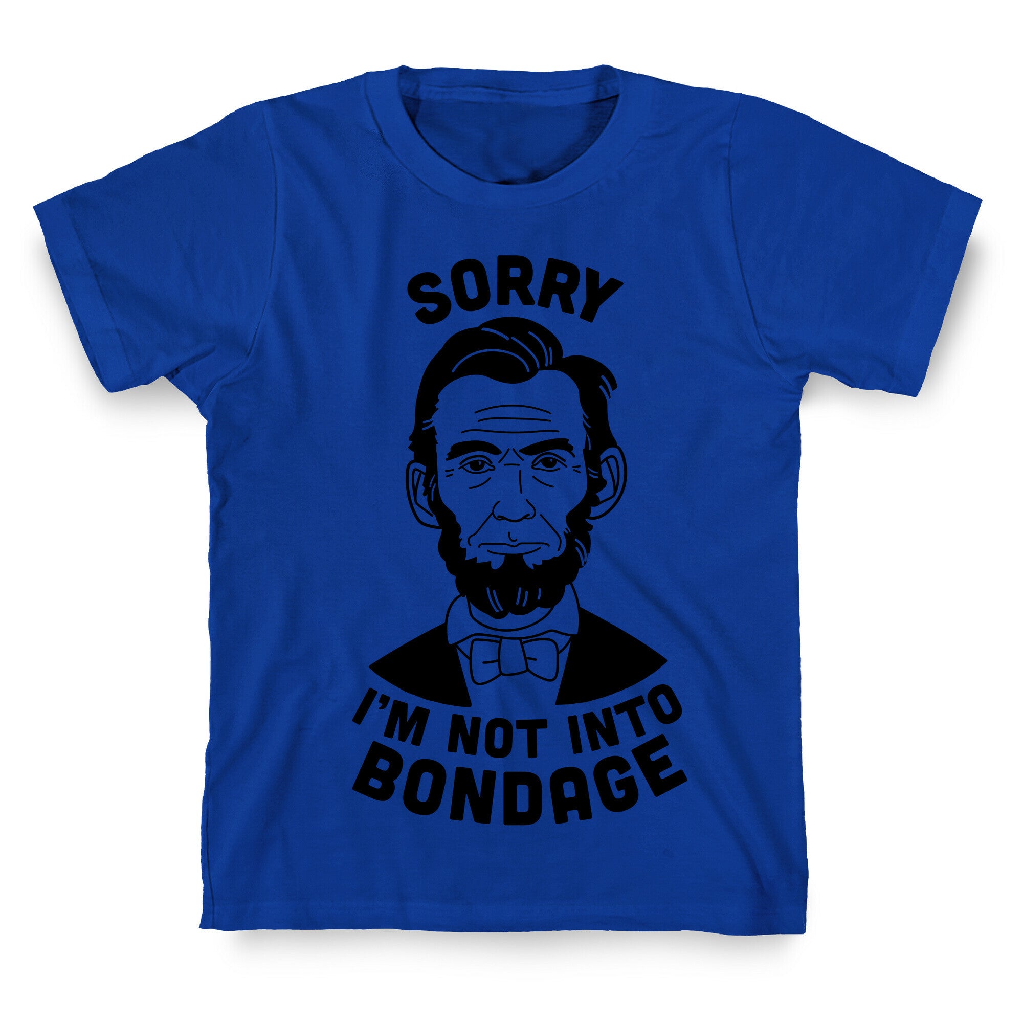 Abraham Lincoln Is Not Into Bondage T-Shirt