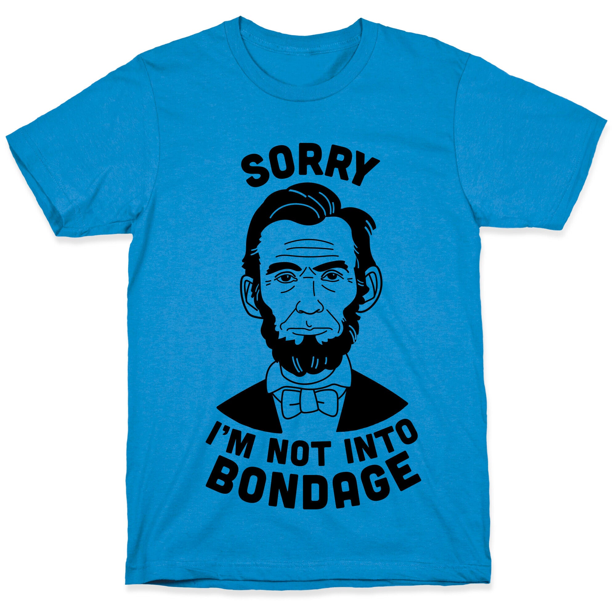 Abraham Lincoln Is Not Into Bondage T-Shirt