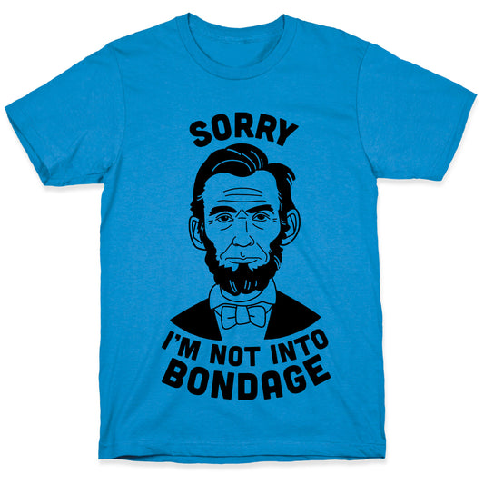 Abraham Lincoln Is Not Into Bondage T-Shirt