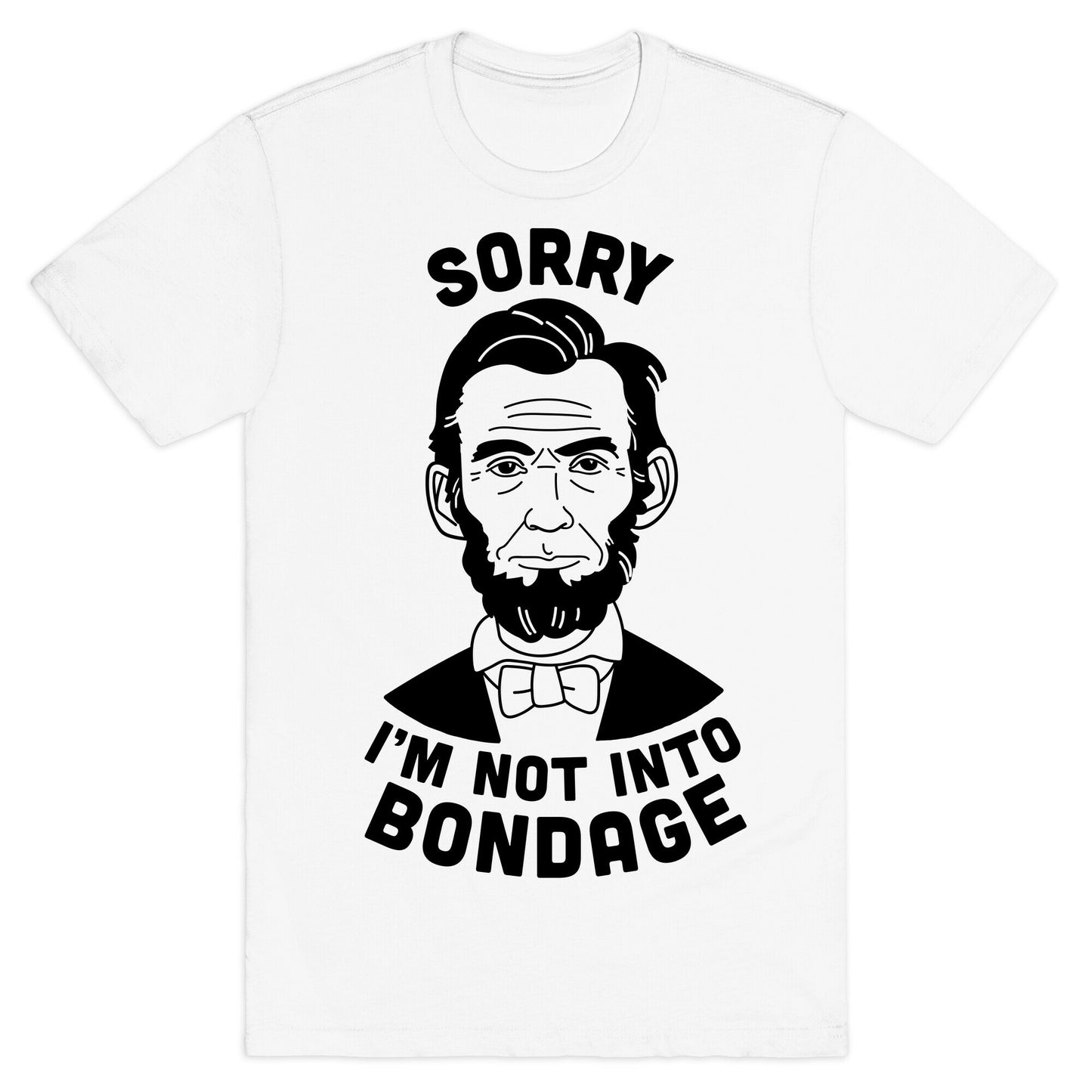Abraham Lincoln Is Not Into Bondage T-Shirt
