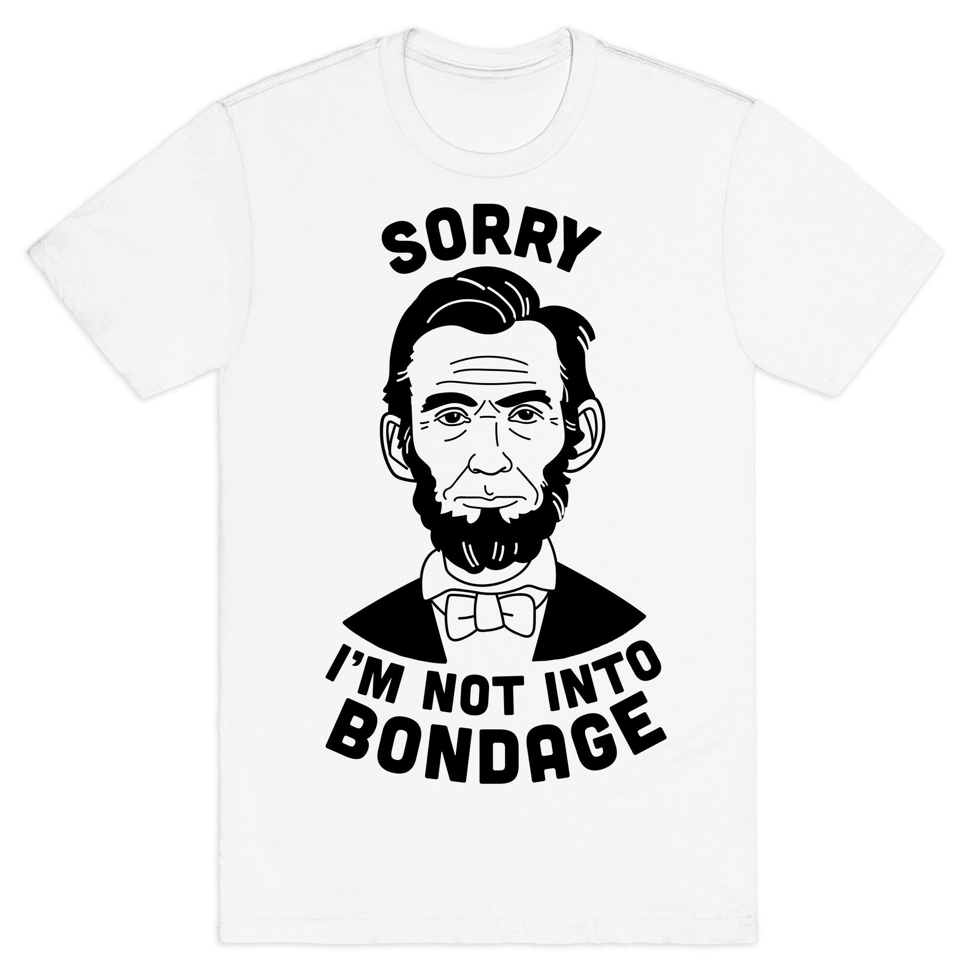 Abraham Lincoln Is Not Into Bondage T-Shirt