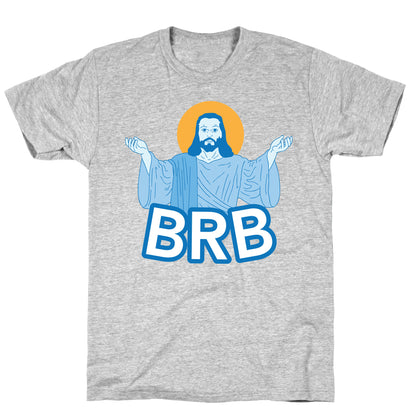 JESUS WILL BRB T-Shirt