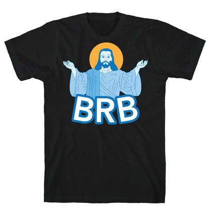 JESUS WILL BRB T-Shirt