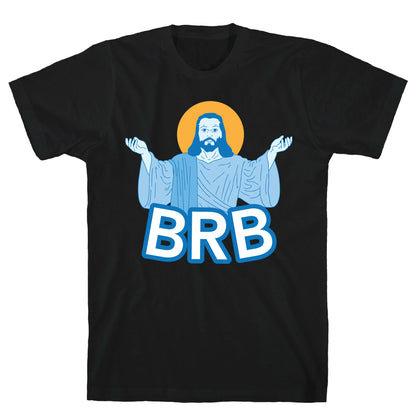 JESUS WILL BRB T-Shirt